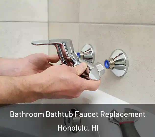  Bathroom Bathtub Faucet Replacement Honolulu, HI