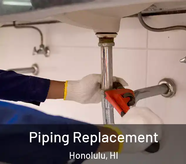  Piping Replacement Honolulu, HI