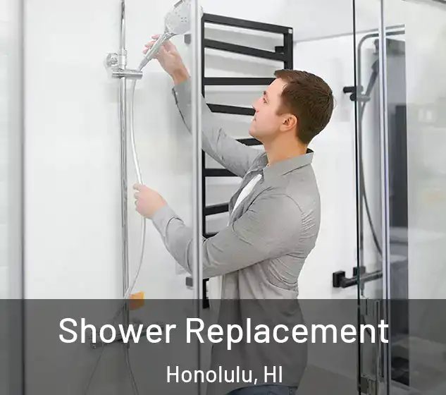 Shower Replacement Honolulu, HI